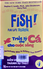 Fish! Triết lý chợ cá cho cuộc sống. T.4,